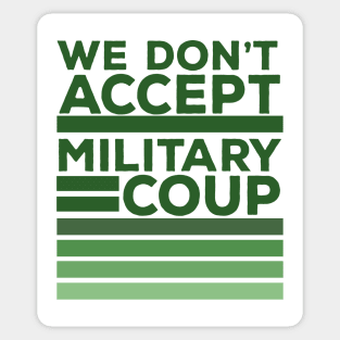 We Don't Accept Military Coup Sticker